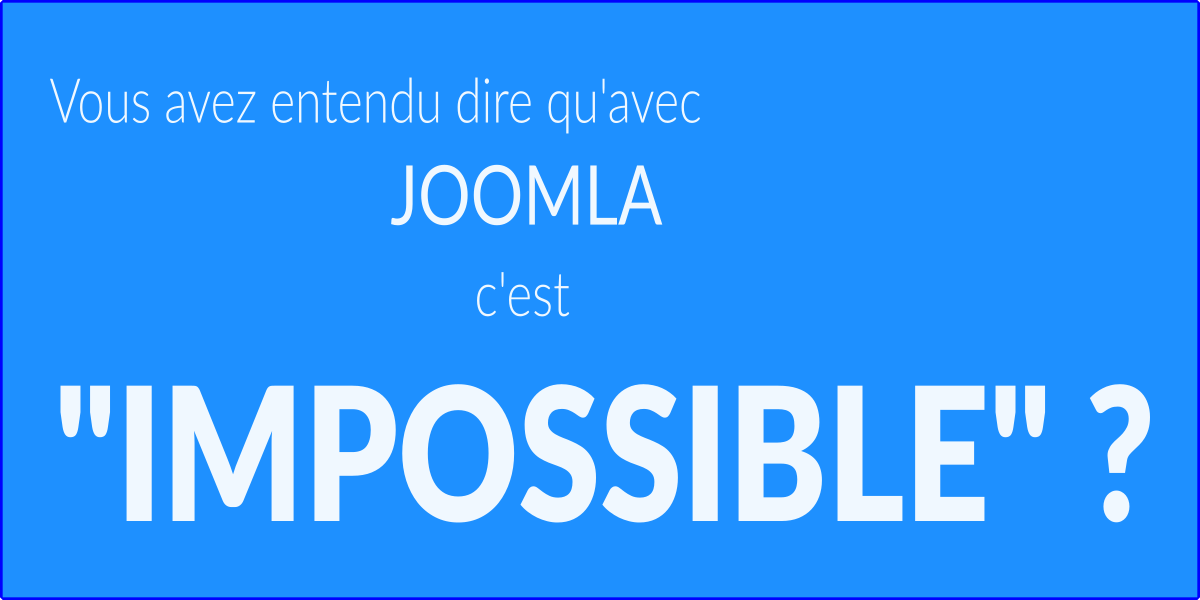 Vous avez entendu dire qu'avec Joomla c'est 